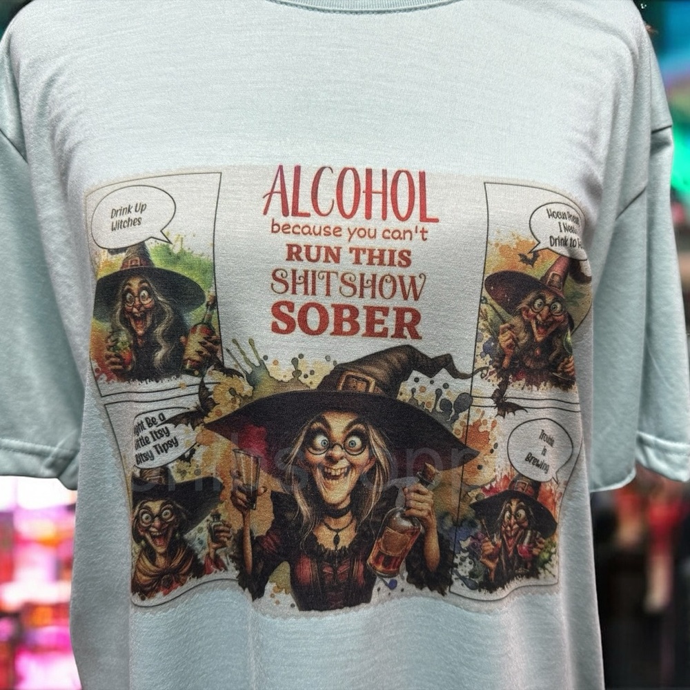 Funny Witch Graphic Tee Alcohol Because You Can’t Run This Sh*t Show Sober Shirt